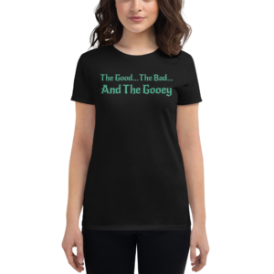 The Good... The Bad... The Gooey - Women's short sleeve t-shirt